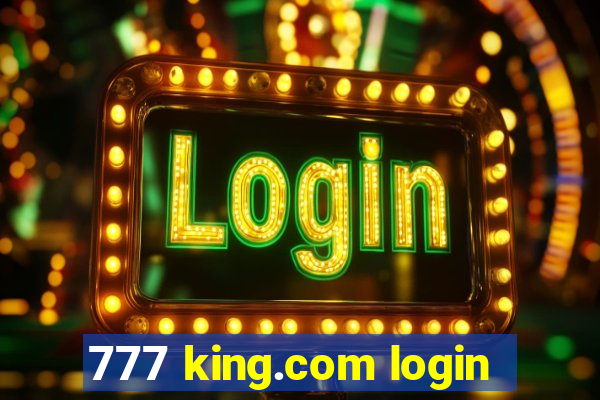 777 king.com login